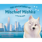 The Adventures of Mischief Mishka in the Big Apple - Hardcover