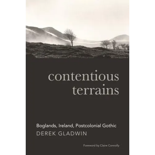 Contentious Terrains: Boglands, Ireland, Postcolonial Gothic - Hardcover