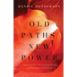 Old Paths, New Power: Awakening Your Church Through Prayer and the Ministry of the Word - Paperback