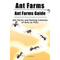 Ant Farms. Ant Farms Guide. Ant Farms and Raising Colonies of Ants as Pets. - Paperback