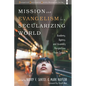 Mission and Evangelism in a Secularizing World: Academy, Agency, and Assembly Perspectives from Canada - Hardcover