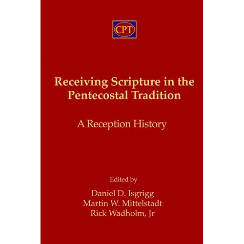 Receiving Scripture in the Pentecostal Tradition: A Reception History - Paperback
