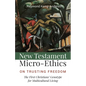 New Testament Micro-Ethics: On Trusting Freedom: The First Christians' Genotype for Multicultural Living - Paperback