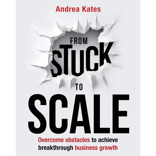 From Stuck to Scale: Overcome obstacles to achieve breakthrough business growth - Paperback