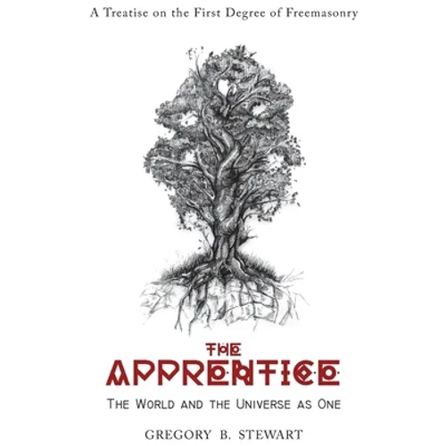 The Apprentice: The World and the Universe as One: A Treatise on the First Degree of Freemasonry - Hardcover