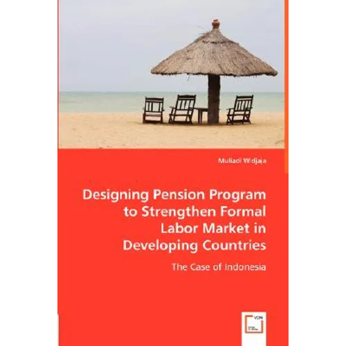 Designing Pension Program to Strengthen Formal Labor Market in Developing Countries - Paperback