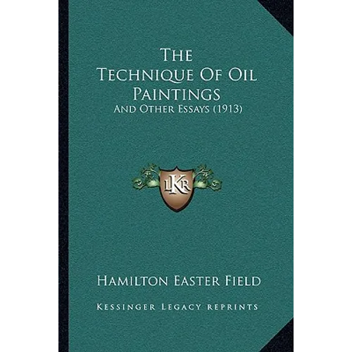 The Technique Of Oil Paintings: And Other Essays (1913) - Paperback