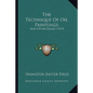 The Technique Of Oil Paintings: And Other Essays (1913) - Paperback