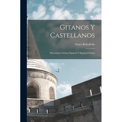 Gitanos Y Castellanos; Diccionario Gitano-Espanol Y Espanol-Gitano - Paperback