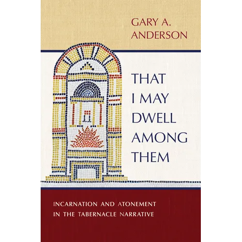 That I May Dwell Among Them: Incarnation and Atonement in the Tabernacle Narrative - Hardcover