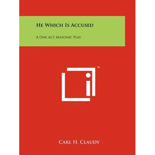 He Which Is Accused: A One Act Masonic Play - Paperback