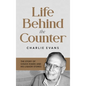 Life Behind the Counter: The Story of Chuck Evans and His Liquor Stores - Hardcover