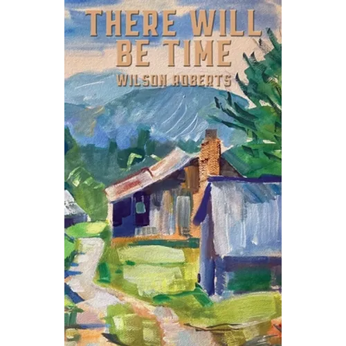 There Will Be Time - Hardcover