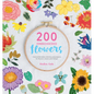 200 Embroidered Flowers: Hand Embroidery Stitches and Projects for Flowers, Leaves and Foliage - Paperback