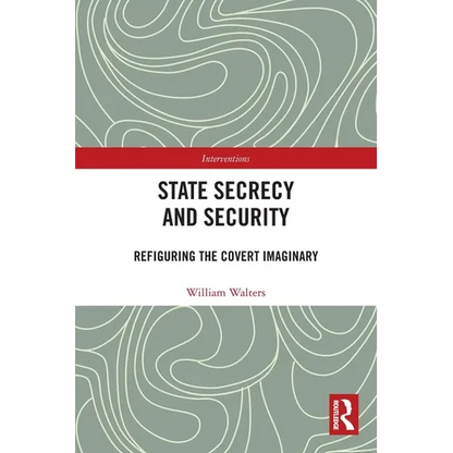 State Secrecy and Security: Refiguring the Covert Imaginary - Paperback