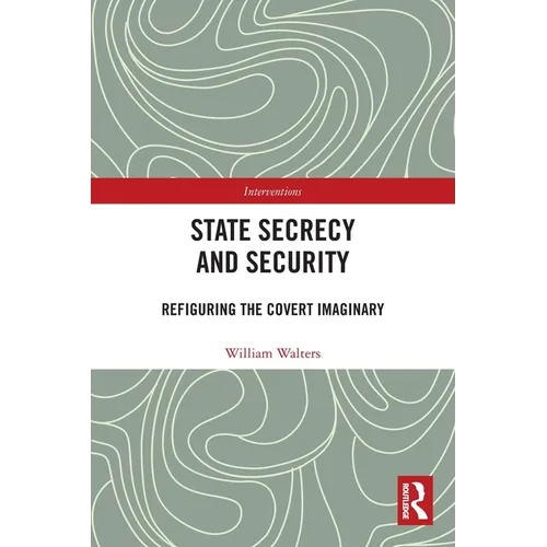 State Secrecy and Security: Refiguring the Covert Imaginary - Paperback