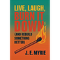 Live, Laugh, Burn It Down (And Rebuild Something Better) - Paperback