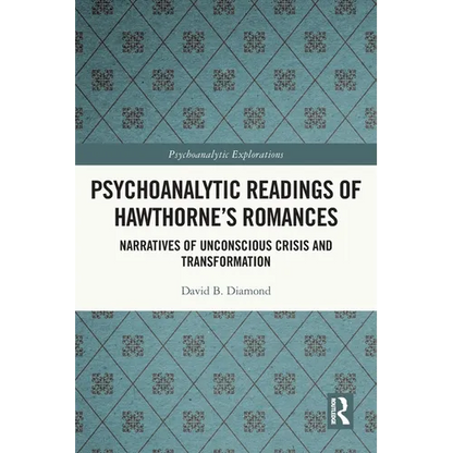 Psychoanalytic Readings of Hawthorne's Romances: Narratives of Unconscious Crisis and Transformation - Paperback