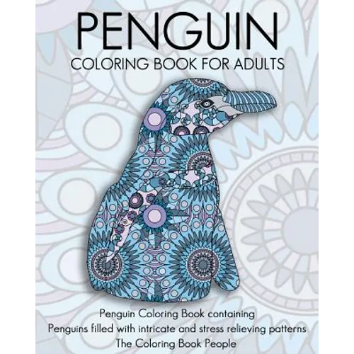 Penguin Coloring Book For Adults: Penguin Coloring Book containing Penguins filled with intricate and stress relieving patterns - Paperback