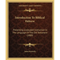 Introduction To Biblical Hebrew: Presenting Graduated Instruction In The Language Of The Old Testament (1889) - Paperback