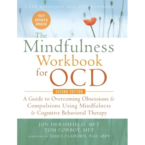 The Mindfulness Workbook for OCD: A Guide to Overcoming Obsessions and Compulsions Using Mindfulness and Cognitive Behavioral Therapy (A New Harbinger - Hardcover