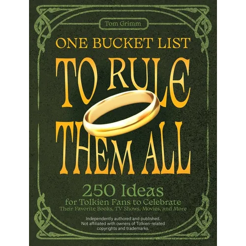 One Bucket List to Rule Them All: 250 Ideas for Tolkien Fans to Celebrate Their Favorite Books, TV Shows, Movies, and More - Paperback