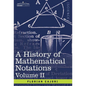 A History of Mathematical Notations: Vol. II - Hardcover