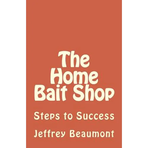The Home Bait Shop: Steps to Success - Paperback