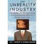 The Unreality Industry: The Deliberate Manufacturing of Falsehood and What It Is Doing to Our Lives - Paperback