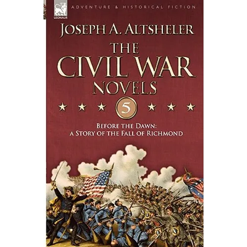 The Civil War Novels 5-Before the Dawn: a Story of the Fall of Richmond - Paperback