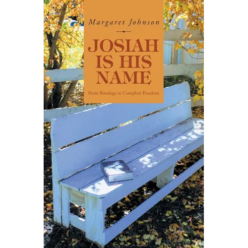 Josiah Is His Name: From Bondage to Complete Freedom - Paperback
