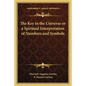 The Key to the Universe or a Spiritual Interpretation of Numbers and Symbols - Paperback