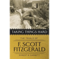 Taking Things Hard: The Trials of F. Scott Fitzgerald - Hardcover