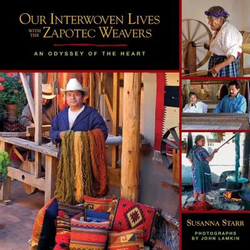 Our Interwoven Lives with the Zapotec Weavers: An Odyssey of the Heart - Paperback