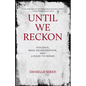 Until We Reckon: Violence, Mass Incarceration, and a Road to Repair - Hardcover