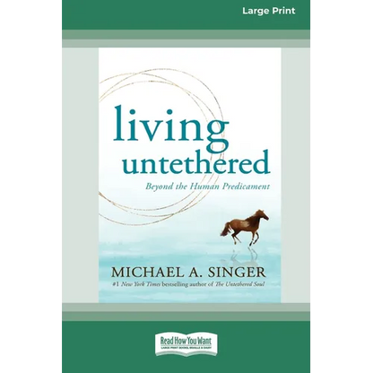 Living Untethered: Beyond the Human Predicament (Large Print 16 Pt Edition) - Paperback
