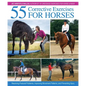 55 Corrective Exercises for Horses: Resolving Postural Problems, Improving Movement Patterns, and Preventing Injury - Hardcover