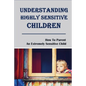 Understanding Highly Sensitive Children: How To Parent An Extremely Sensitive Child: Understanding The Highly Sensitive Child - Paperback
