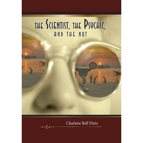 The Scientist, the Psychic, and the Nut - Hardcover