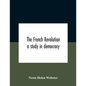 The French Revolution: A Study In Democracy - Paperback