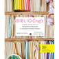 Bibliocraft: A Modern Crafter's Guide to Using Library Resources to Jumpstart Creative Projects - Hardcover