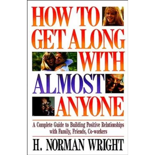 How to Get Along with Almost Anyone: A Complete Guide to Building Positive Relationships with Family, Friends, Co-Workers - Paperback