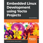 Embedded Linux Development using Yocto Projects - Second Edition: Learn to leverage the power of Yocto Project to build efficient Linux-based products - Paperback