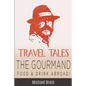 Travel Tales: The Gourmand -- Food & Drink Abroad! - Paperback