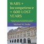 WARS + Incompetence = 600 LOST YEARS: Moving from war and incompetence-imposed poverty, to peace, harmony and prosperity - Paperback
