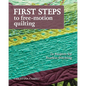 First Steps to Free-Motion Quilting: 24 Projects for Fearless Stitching - Paperback