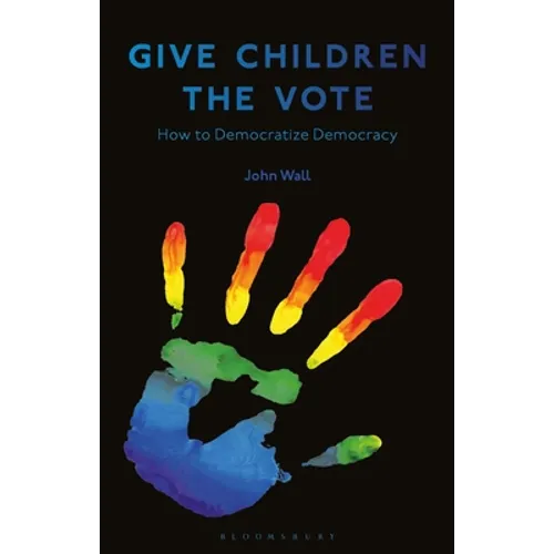 Give Children the Vote: On Democratizing Democracy - Hardcover