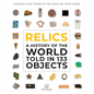 Relics: A History of the World Told in 133 Objects - Hardcover