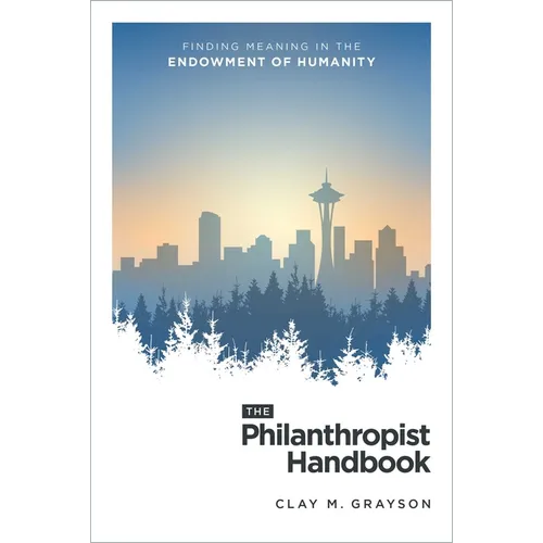 The Philanthropist Handbook: Finding Meaning in the Endowment of Humanity - Paperback