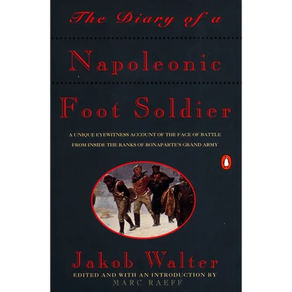 The Diary of a Napoleonic Foot Soldier: A Unique Eyewitness Account of the Face of Battle from Inside the Ranks of Bonaparte's Grand Army - Paperback
